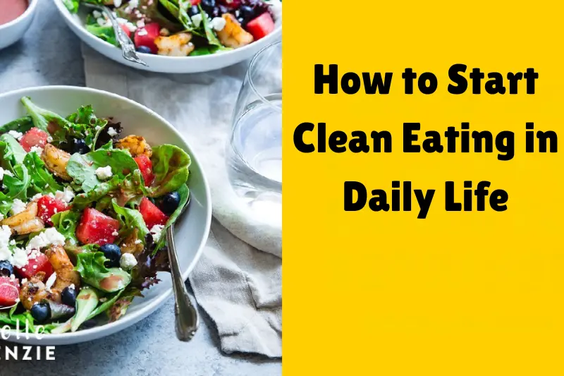 how to start clean eating in daily life