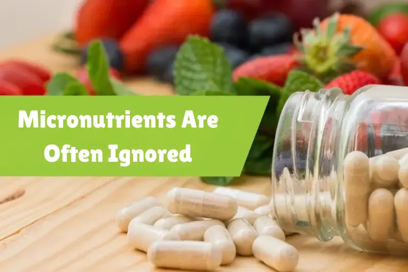micronutrients are often ignored