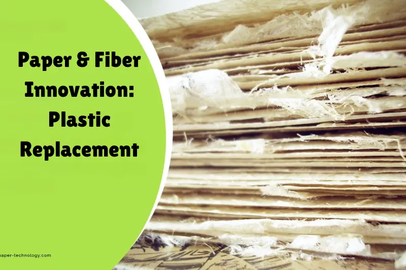 paper & fiber innovation plastic replacement